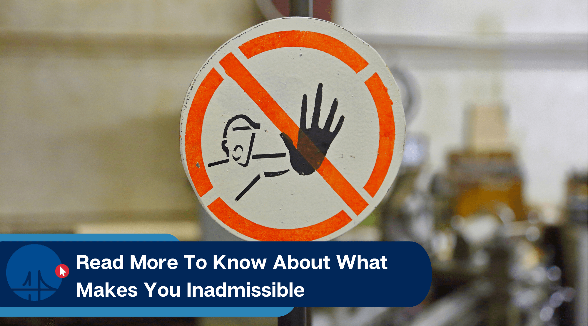 Read more to know about what makes you inadmissible