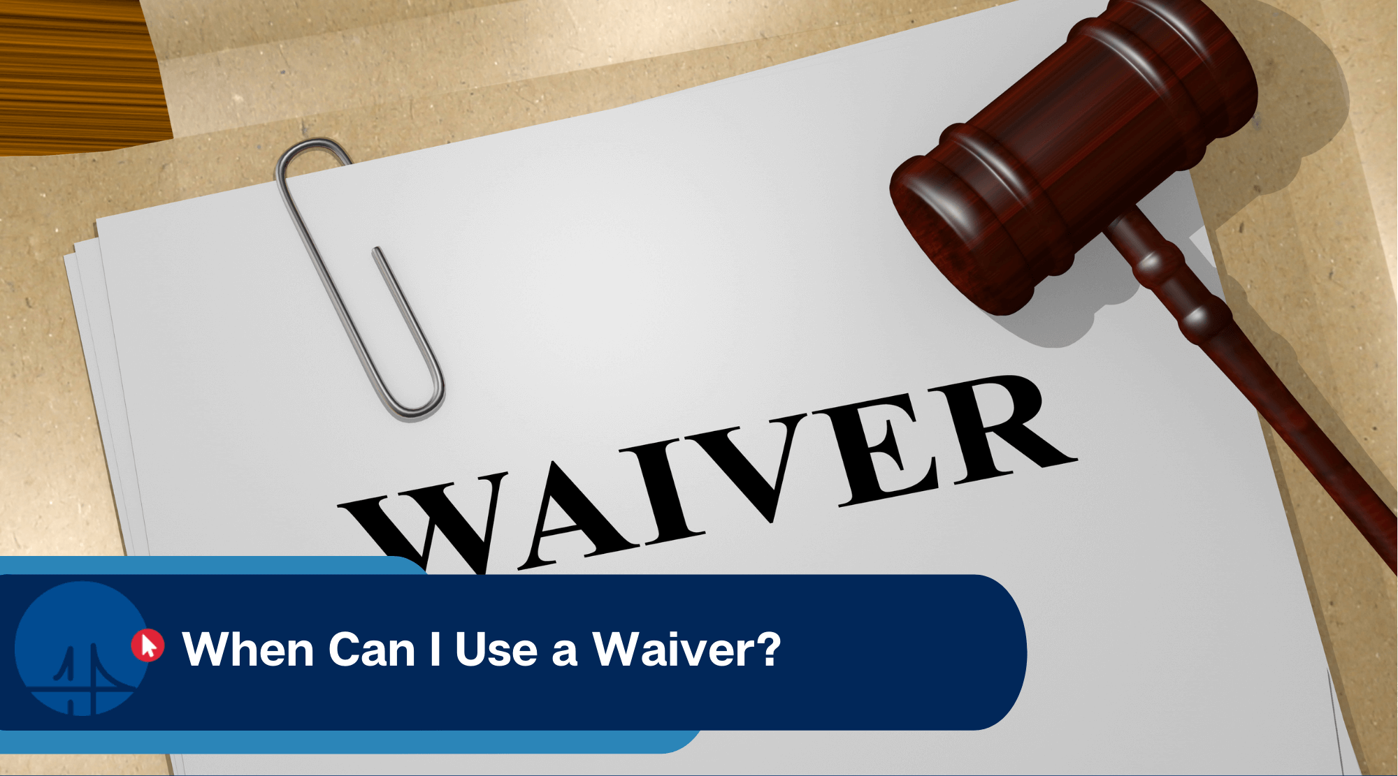 When can I use a Waiver?