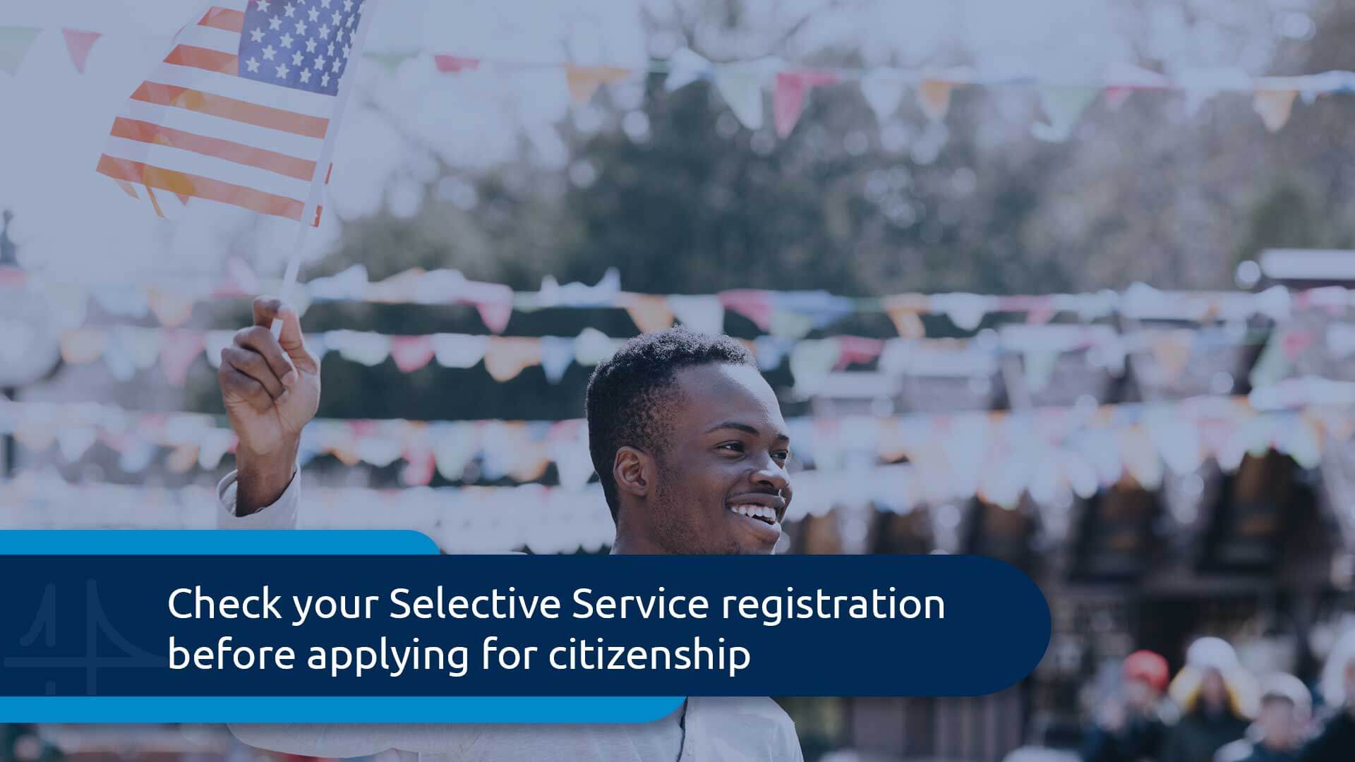 how-your-selective-service-registration-can-affect-naturalization-j