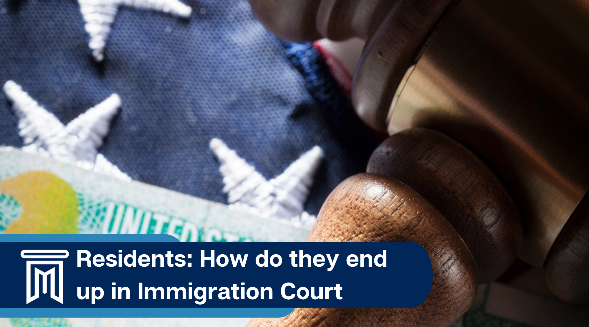 Residents: how do they end up in immigration court
