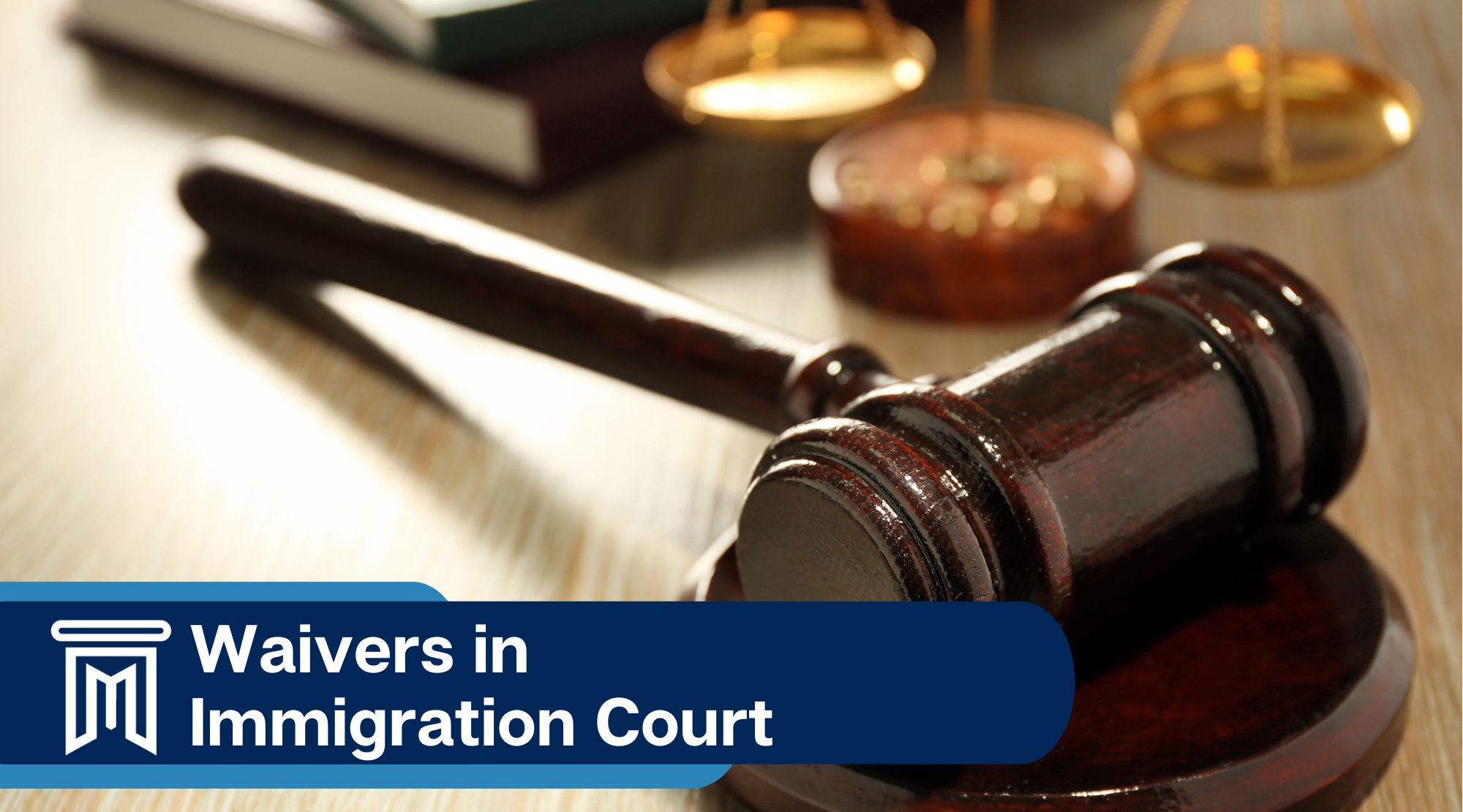 Waivers in Immigration Court