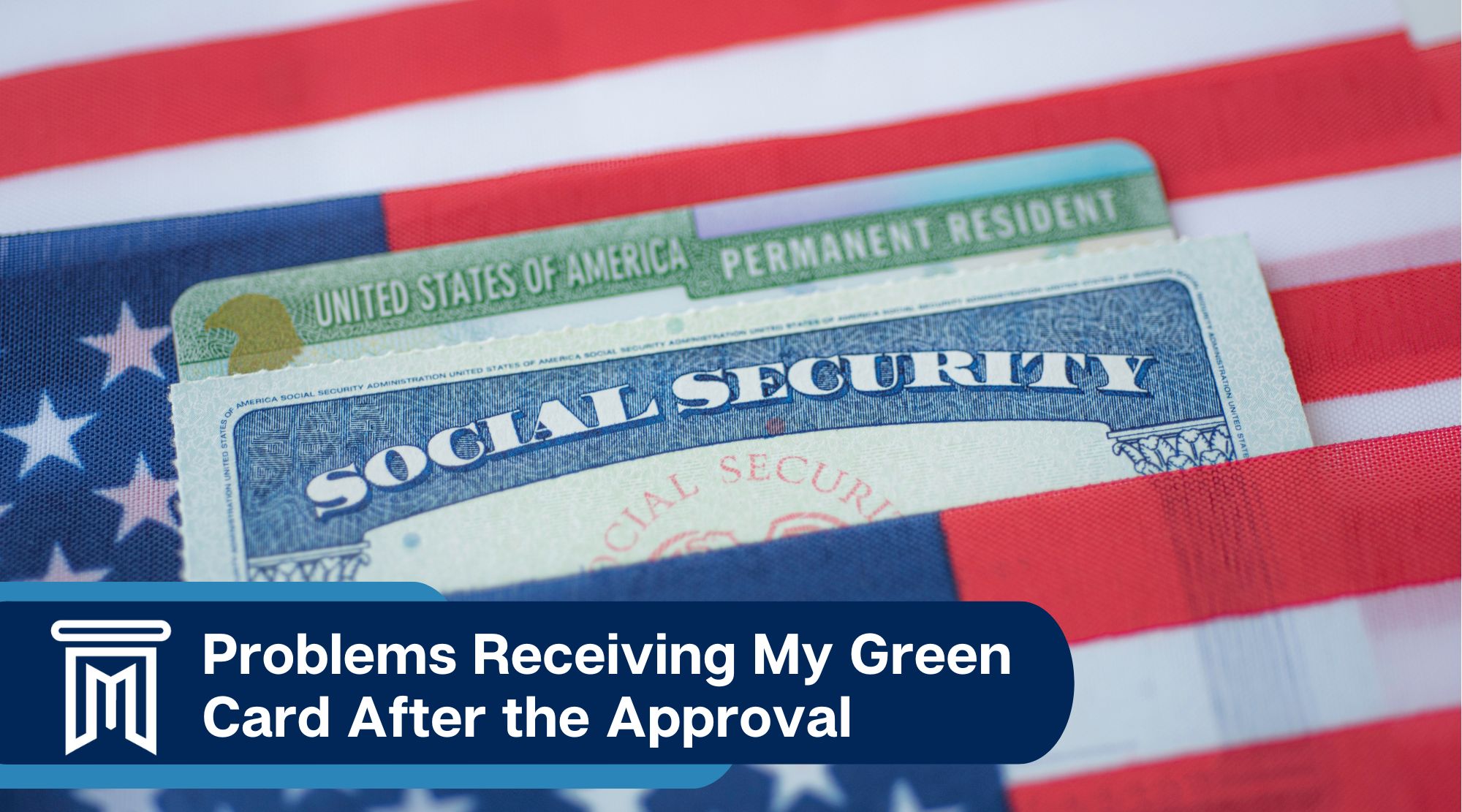 Problems Receiving my Green Card After Approval J. Molina Law Firm